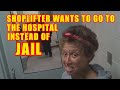 Bodycam Footage - Habitual Shoplifter Thinks She Should Go to the Hospital Instead of Jail