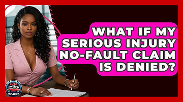 What If My Serious Injury No-fault Claim Is Denied? - Auto Coverage Explained