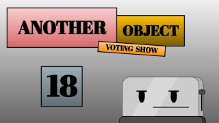 Another Object Voting Show 18
