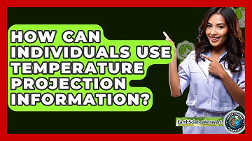 How Can Individuals Use Temperature Projection Information? - Earth Science Answers