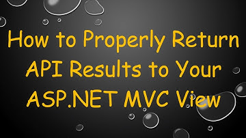 How to Properly Return API Results to Your ASP.NET MVC View