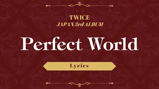 TWICE(트와이스) ‘Perfect World’ 퍼펙트월드 Lyrics 가사 번역 해석 [Kor/Eng/Jpn]