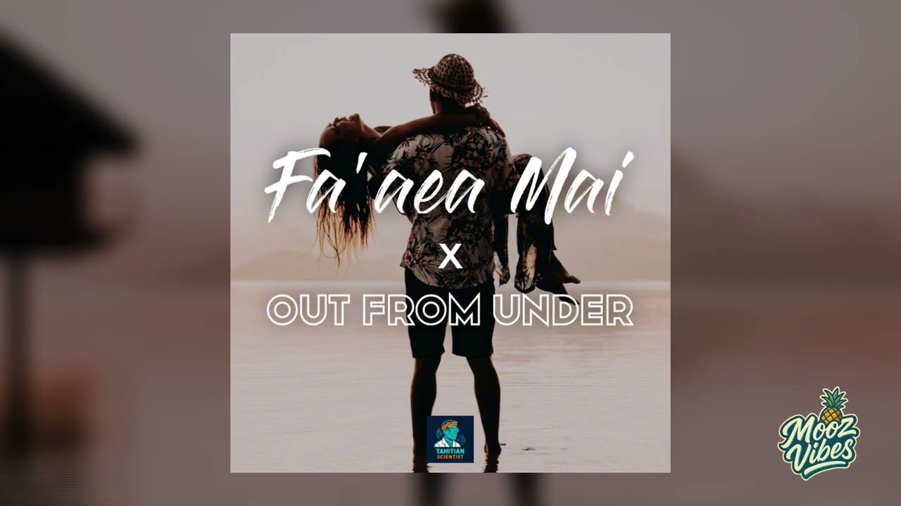 FA’AEA MAI X OUT FROM UNDER (TAHITIAN SCIENTIST)