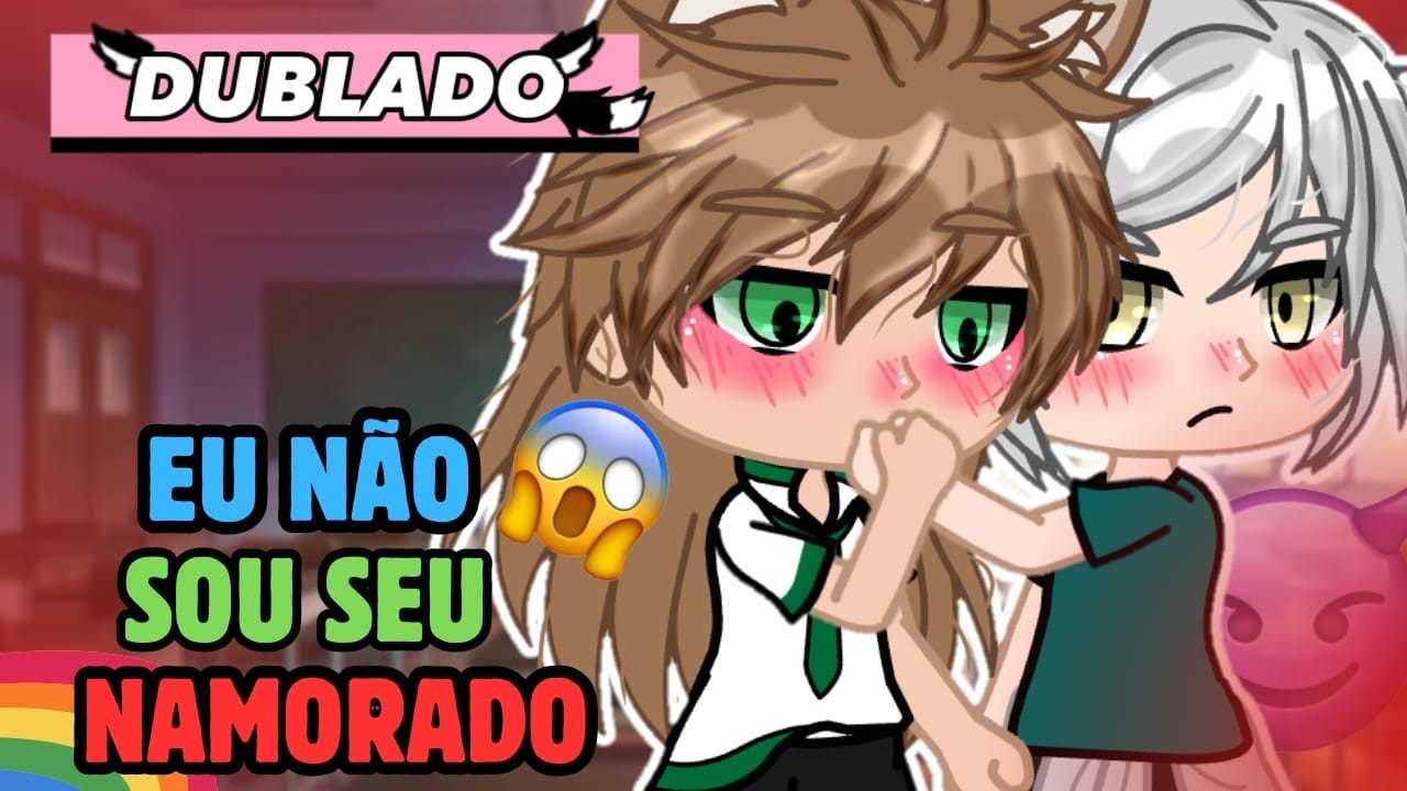 EU NÃO SOU SEU NAMORADO! 😤 Mini filme Gacha Life DUBLADO - FILME COMPLETO- Bia loba