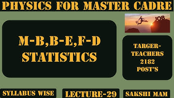 M-B,B-E,F-D STATISTICS, Physics for master cadre, Lecture-29. Syllabus According.