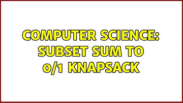 Computer Science: Subset sum to 0/1 knapsack