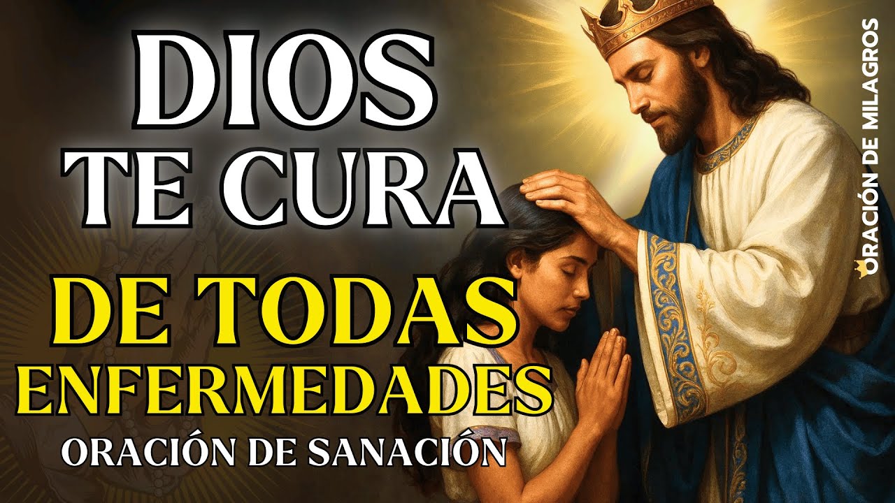 DIOS TE CURA DE TODAS ENFERMEDADES | ORACIÓN DE SANACIÓN - YouTube