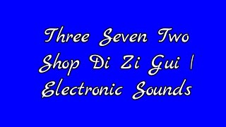 Three Seven Two Shop Di Zi Gui Electronic Sounds