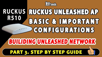 Basic, Initial and important configurations of Ruckus unleashed access point | Unleashed Network