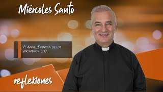 Miércoles Santo - Padre Ángel Espinosa de los Monteros