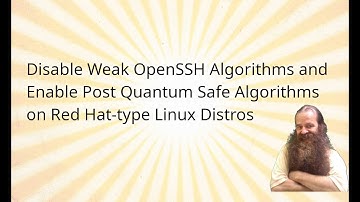 Disable Weak OpenSSH Algorithms, Enable Post Quantum Safe Algorithms on Red Hat-type Linux distros