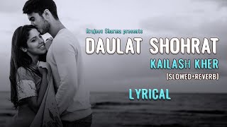 Daulat Shohrat |  @kailashkher  | Slowed + Reverb | Lofi Mix Hindi Slow 2023