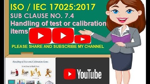Handling of test or calibration items (Sc. 7.4) | Process requirements | ISO/IEC 17025: 2017