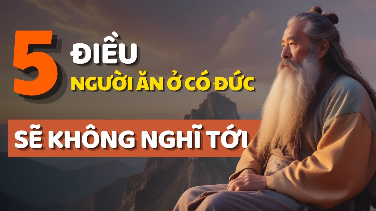 Cổ Nhân Dạy 5 Nguyên Tắc Vàng Của Người Ăn Ở Có Đức - Triết Lý Cuộc ...
