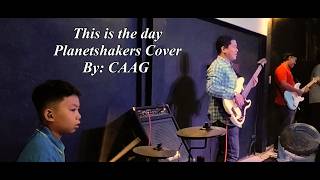 This is the day Planetshakers  Cover By: CAAG  Band