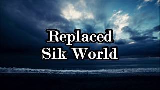 Sik World - Replaced (LYRICS)