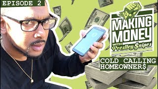 Cold Calling Homeowners | Making Money with Prestley Snipes [Episode 2]