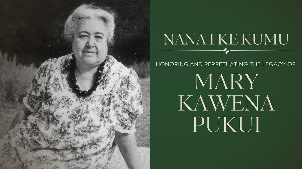 Nānā i ke Kumu: Honoring Mary Kawena Pukui | Ke kāhuli leo leʻa o