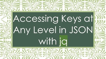 Accessing Keys at Any Level in JSON with jq