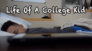 LIFE OF A COLLEGE KID!!! LIFE OF A COLLEGE KID!!!