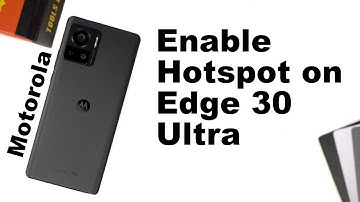 How to Enable Hotspot on Motorola Edge 30 Ultra