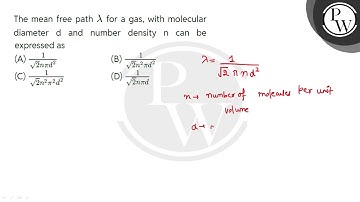 The mean free path #955; for a gas, with molecular diameter d and number density n can be expres....