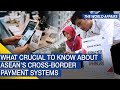 The World Affairs | What crucial to know about Asean’s cross-border payment systems | FBNC