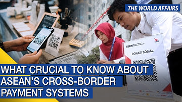 The World Affairs | What crucial to know about Asean’s cross-border payment systems | FBNC