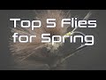 Top 5 fly patterns for spring  you need these flies