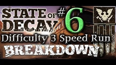 State of Decay: Breakdown - Speed Run Difficulty 3 "Part 6" (no commentary) PC