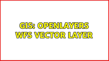 GIS: OpenLayers WFS vector layer