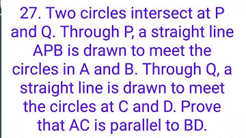 Ques:-27. Two circles intersect at P and Q. Through P, a straight line APB is drawn to meet the