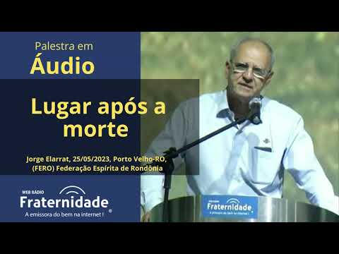 Palestra em áudio - Lugar após a morte, Jorge Elarrat (2023)