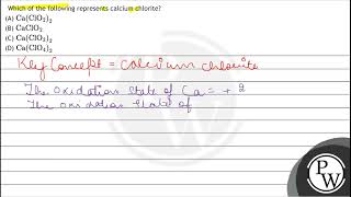 Which of the following represents calcium chlorite? (A) \( \mathrm{Ca}\left(\mathrm{ClO}_{2}\rig...
