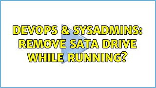 DevOps & SysAdmins: Remove sata drive while running? (2 Solutions!!)