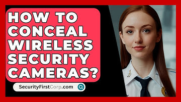 How To Conceal Wireless Security Cameras? - SecurityFirstCorp.com
