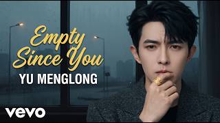 Yu Menglong – Empty Since You 😭 Full Lyrics | This Song Will Break Your Heart 💔
