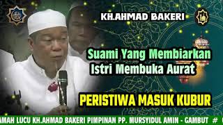 CERAMAH LUCU KH.AHMAD BAKERI | PERISTIWA MASUK KUBUR