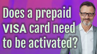 Does A Prepaid Visa Card Need To Be Activated?