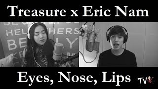 [COVER] Eyes, Nose, Lips - Taeyang ENGLISH VERSION | Treasure x Eric Nam
