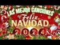 Feliz Navidad Canciones 2024 🎅 Mix Mejores Villancicos Navideños En Español 🎅 Música De Navidad 2024