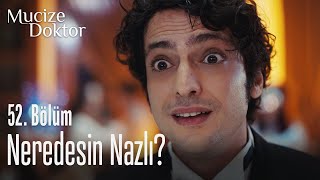 Neredesin Nazlı? - Mucize Doktor 52. Bölüm