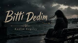 Bitti Dedim / Kadim Ezgiler