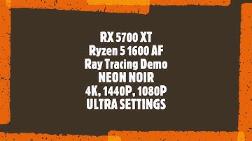 RX 5700 XT, Ryzen 5 1600AF, Ray Tracing Demo, Neon Noir, 4K, 1440p, 1080p Ultra settings