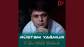 O Qız Gəldi Gedərdi - Rüstəm Yağmur