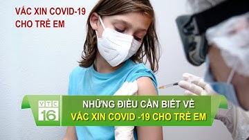 Những điều cần biết về vắc xin Covid -19 cho trẻ em | VTC16