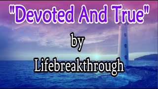 DEVOTED AND TRUE (Country-Gospel Song by #lifebreakthrough)
