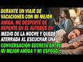 De Viaje Con Mi Mejor Amiga✈desperté De Noche Y Oí Con Horror Su Conversación Secreta Con Mi Marido😨