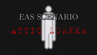 EAS Scenario - Attic Lurker