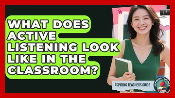 What Does Active Listening Look Like In The Classroom? - Aspiring Teacher Guide